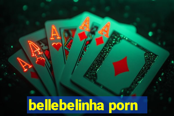 bellebelinha porn